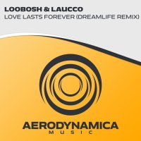 Loobosh & Laucco - Love Lasts Forever (DreamLife Remix)